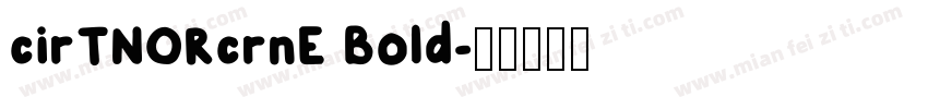 cirTNORcrnE Bold字体转换